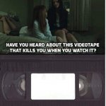 Videotape will kill you