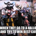 GWAR | GUYS WHEN THEY GO TO A HALLOWEEN PARTY AND TRY TO WIN BEST COSTUME | image tagged in gwar | made w/ Imgflip meme maker