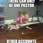 only one | THERE CAN ONLY BE ONE PASTOR; OTHER ACCOUNTS | image tagged in there can be only one | made w/ Imgflip meme maker