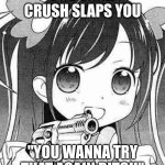 anime girl with a gun | POV YOUR CRUSH SLAPS YOU; "YOU WANNA TRY THAT AGAIN BITCH" | image tagged in anime girl with a gun | made w/ Imgflip meme maker