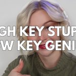 Kallmekris High Key Stupid Low Key Genius meme