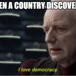I love democracy | US WHEN A COUNTRY DISCOVERES OIL | image tagged in i love democracy | made w/ Imgflip meme maker