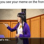 Look, look, right there! | When you see your meme on the front page | image tagged in memes | made w/ Imgflip meme maker