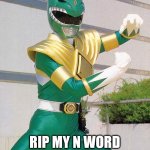 What time did this happen | RIP MY N WORD JASON DAVID FRANK | image tagged in green ranger | made w/ Imgflip meme maker