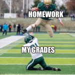 Bro hw is gonna be the death of me I swear | HOMEWORK; MY GRADES | image tagged in football player cowering | made w/ Imgflip meme maker