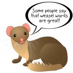 Some people say that weasel words are great