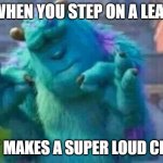*CRUNCH* | WHEN YOU STEP ON A LEAF; AND IT MAKES A SUPER LOUD CRUNCH | image tagged in sully shutdown | made w/ Imgflip meme maker