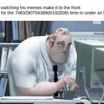 Soon this guy is gonna end up making the entire website his own. | Iceu. watching his memes make it to the front page for the 74832907543890019283th time in under an hour: | image tagged in tired mr incredible,memes,funny,iceu,accurate,idk | made w/ Imgflip meme maker