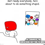 Youtube's update | ...HE CHANGED THE SUBSCRIBE BUTTON TO WHITE | image tagged in youtube working on update,funny,memes,so true memes,youtube | made w/ Imgflip meme maker