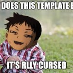 Why. | WHY DOES THIS TEMPLATE EXIST; IT'S RLLY CURSED | image tagged in evil toddler greed full metal alchemist,fma | made w/ Imgflip meme maker