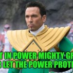 Green Ranger | REST IN POWER MIGHTY GREEN RANGER LET THE POWER PROTECT YOU | image tagged in green ranger | made w/ Imgflip meme maker