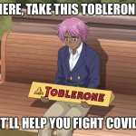 …it will help you fight Covid | HERE, TAKE THIS TOBLERONE; IT’LL HELP YOU FIGHT COVID | image tagged in neo yokio toblerone | made w/ Imgflip meme maker