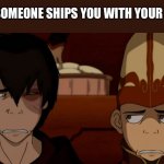 Zuko and Aang looking at each other | WHEN SOMEONE SHIPS YOU WITH YOUR FRIEND | image tagged in zuko and aang looking at each other | made w/ Imgflip meme maker