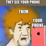 I swear there isn’t a single 5 year old that snoops in | 5 YEAR OLDS WHEN THEY SEE YOUR PHONE; THEM; YOUR PHONE | image tagged in shaggy dank meme,kids,little kid,iphone | made w/ Imgflip meme maker