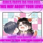 Romance is in the air | GIRLS/BOYS DO YOU FEEL THIS WAY ABOUT YOUR LOVE? THEN LET THEM KNOW IT... DO SOMETHING TO THEM, SOMETHING ROMANTIC | image tagged in let the romance begin 3 | made w/ Imgflip meme maker