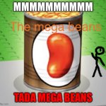 Tada | MMMMMMMMMM; TADA MEGA BEANS | image tagged in mega beans | made w/ Imgflip meme maker