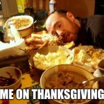 Food Coma | P.S. NOT A FACE REVEAL; ME ON THANKSGIVING | image tagged in food coma,thanksgiving,meme,funny | made w/ Imgflip meme maker