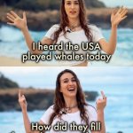 USA vs. whales | I heard the USA played whales today; How did they fill the stadium up with water? | image tagged in beach joke,usa,whales,world cup,bad joke,dad joke | made w/ Imgflip meme maker