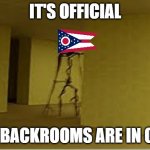 OH NO | IT'S OFFICIAL; THE BACKROOMS ARE IN OHIO | image tagged in backrooms entity | made w/ Imgflip meme maker