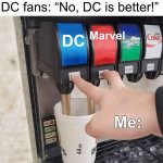 I personally like Marvel better, but it’s still true | Marvel fans: “Marvel is better!”; DC fans: “No, DC is better!”; Marvel; DC; Me: | image tagged in both taps,memes,funny,marvel vs dc,true story,relatable memes | made w/ Imgflip meme maker