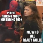 like, literally on day1 | PEOPLE TALKING ABOUT NNN ENDING SOON; ME WHO ALL READY FAILED | image tagged in spider man and mj,nnn | made w/ Imgflip meme maker