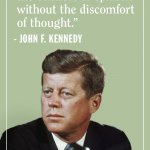 JFK too often we enjoy the comfort of opinion