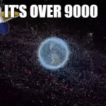 it's over 9000 | IT'S OVER 9000 | image tagged in satellites,it's over 9000 | made w/ Imgflip meme maker