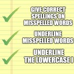 when lowercase " i " exists: | GOOGLE'S CHECKLIST:; GIVE CORRECT SPELLINGS ON MISSPELLED WORDS; UNDERLINE MISSPELLED WORDS; UNDERLINE THE LOWERCASE I | image tagged in checklist | made w/ Imgflip meme maker