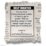 Help Wanted | Do you love hiding electrical outlets in hard to get to areas? Well an exciting career in hotel design might be just what you're looking for! Contact us at JobsThatMessWithPeople.com | image tagged in help wanted template | made w/ Imgflip meme maker