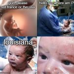 louisiana moment | hello sir, where am i? god, please not france or the usa; louisiana | image tagged in god please norway | made w/ Imgflip meme maker
