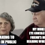 In Public | MY MOM MAKING EYE CONTACT WITH MY FRIEND'S MOM AFTER HEARING WHAT I'M SAYING; ME SPEAKING TO A FRIEND IN PUBLIC | image tagged in gifs,public,mom,friends,what,stare | made w/ Imgflip video-to-gif maker