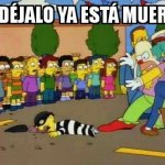 dejalo ya esta muerto