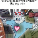 Mistakes make you stronger(cuphead version)