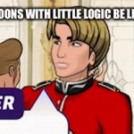 Most cartoons that are not sitcoms anyway | CARTOONS WITH LITTLE LOGIC BE LIKE | image tagged in gifs,cartoons,be like,gaming,episode,funny | made w/ Imgflip video-to-gif maker