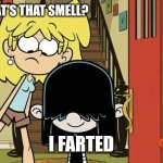 Lucy Loud makes some stinkers | EUGH, WHAT'S THAT SMELL? I FARTED | image tagged in lucy and lori loud,memes,lucy loud,fart | made w/ Imgflip meme maker