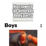 Boys vs girls | Has towels for different body parts; Towel is Towel! | image tagged in boys vs girls,memes,towel | made w/ Imgflip meme maker