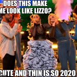 The difference between fashion and style. | DOES THIS MAKE ME LOOK LIKE LIZZO? CUTE AND THIN IS SO 2020 | image tagged in fashion police | made w/ Imgflip meme maker