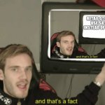 lol it got famous | image tagged in and that's a fact | made w/ Imgflip meme maker
