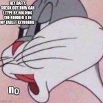 Hey daffy! | HEY DAFFY, CHECK OUT HOW CAN I TYPE BY HOLDING THE NUMBER 0 IN MY TABLET KEYBOARD; ⁿ⁰ | image tagged in memes,no | made w/ Imgflip meme maker
