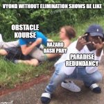 Obstacle Kourse VS Hazard Dash Party | VYOND WITHOUT ELIMINATION SHOWS BE LIKE; OBSTACLE KOURSE; HAZARD DASH PARY; PARADISE REDUNDANCY | image tagged in two guys fighting,vyond,original,memes | made w/ Imgflip meme maker