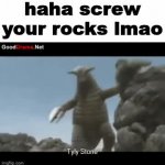 haha screw your rocks lmao GIF Template