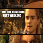 Lord of the rings council of elrond | WHEN YOU HAVE MULTIPLE PROP COMMISSIONS TO FINISH; ...BEFORE COMICON
NEXT WEEKEND | image tagged in lord of the rings council of elrond,cosplay,project,commission,props,weapons | made w/ Imgflip meme maker