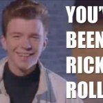 You've been rick rolled!