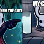 memes | MY CATS; ME TELLING THEM THE CUTE | image tagged in hollow knight woman screaming | made w/ Imgflip meme maker