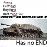 What has no end? | STURMGESCHÜTZ NEUER ART MIT 7 5-CM-PAK L/48 AUF | image tagged in only has no end | made w/ Imgflip meme maker