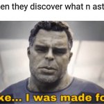 So true | 5 year when they discover what n astronaut is: | image tagged in lol,true,funny memes,funny,memes | made w/ Imgflip meme maker