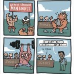 Those are the kind of people I think are the strongest | I DON'T START FIGHTS IN THE COMMENTS OF A MEME | image tagged in world strongest man | made w/ Imgflip meme maker