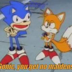 true | *gasp*; Sonic, you get no maidens. | image tagged in tails and sonic | made w/ Imgflip meme maker