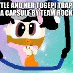Will Someone save Kettle and her togepi?! | KETTLE AND HER TOGEPI TRAPPED IN A CAPSULE BY TEAM ROCKET | image tagged in pastel galaxy,rescue | made w/ Imgflip meme maker