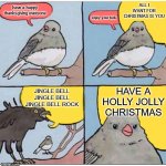 stop forgetting thanksgiving exists guys | have a happy thanksgiving everyone enjoy your turk- ALL I WANT FOR CHRISTMAS IS YOU JINGLE BELL JINGLE BELL JINGLE BELL ROCK HAVE A HOLLY JO | image tagged in annoyed bird,thanksgiving,christmas | made w/ Imgflip meme maker
